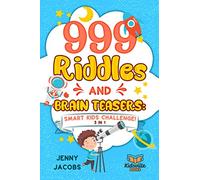 999 Riddles and Brain Teasers: Smart Kids Challenge (3 In 1): Fun, Difficult and Challenging Logic Puzzles and Trick Questions Fun for Children and Teens 7-9, 8-12