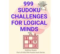 999 Sudoku Challenges for Logical Minds: Easy to Expert Puzzles with Solutions, Logical Progression, and Bonus Digital Content
