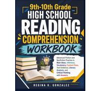 9th-10th Grade High School Reading Comprehension Workbook: Advanced Fiction and Nonfiction Practice in Main Ideas, Inference, Vocabulary, Context ... Analysis, and Critical Thinking with Answers