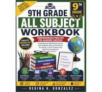 9th Grade All Subjects Workbook: Comprehensive Skill Practice Across Core Academic Areas to Strengthen Knowledge, Critical Thinking, and High School Readiness, with Answers