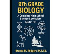 9th Grade Biology: A Complete High School Science Curriculum