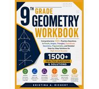 9th Grade Geometry Workbook: Comprehensive 1500+ Practice Questions in Proofs, Angles, Triangles, Coordinate Geometry, Trigonometry, and Detailed Step-by-Step Solutions for High School Success