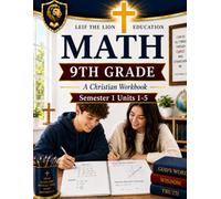 9th Grade Math Semester 1 (Units 1-5): A Christian Homeschool Math Workbook with Step-by-Step Lessons, Practice Problems, and Answer Key