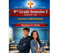 9th Grade Reading and Comprehension - Semester 2 Units (6- 10): A Christian Homeschool Workbook