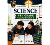 9th Grade Science - Semester 1 Units (1-5): A Christian Homeschool Workbook
