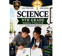 9th Grade Science - Semester 2 Units (6-10): A Christian Homeschool Workbook