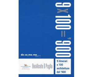 9x100='900. 9 itinerari x 100 architetture del '900. Basilicata, Puglia
