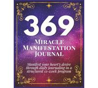 A 12-W uided 369 Manifestation Method Journal, Law of Attraction Planner & Miracle Manifestation: Notebook to Manifest Abundance, Love, Happiness & Your Heart’s Desire, 138 pages