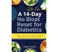 A 14-Day No-Bloat Reset for Diabetics: Everyday Flavorful, Gluten-Free, Low-GI Meals for Better Digestion and Steady Blood Sugar