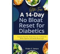 A 14-Day No-Bloat Reset for Diabetics: Everyday Flavorful, Gluten-Free, Low-GI Meals for Better Digestion and Steady Blood Sugar