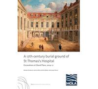 A 17th-century burial ground of St Thomas’s Hospital, Southwark: Excavations at Shard Place, 2014-17
