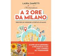 A 2 ore da Milano. Idee per un weekend a portata di mano