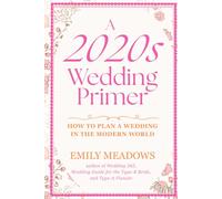 A 2020s Wedding Primer: How to Plan a Wedding in the Modern World