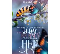 A 21-Day Journey to Rediscover Her: Welcome To Your Becoming
