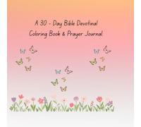A 30 - Day Bible Devotional Coloring & Prayer Journal.