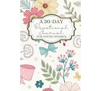 A 30-Day Devotional Journal for Young Women: A Guided Christian Devotional and Prayer Experience to Reflect, Grow in Faith, and Connect with God - Ideal for Teens, College Girls, and Young Women
