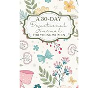 A 30-Day Devotional Journal for Young Women: A Guided Christian Devotional and Prayer Experience to Reflect, Grow in Faith, and Connect with God - Ideal for Teens, College Girls, and Young Women
