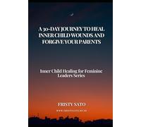 A 30-Day Journey to Heal Inner Child Wounds and Forgive Your Parents