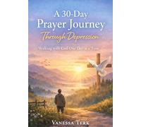 A 30-Day Prayer Journey Through Depression: Walking with God One Day at a Time