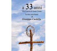 a 33 anni: Via Crucis di Gesù Cristu Scritto nsicilianu