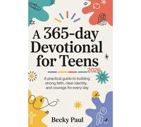A 365-Day Devotional for Teens 2026: A Practical Guide to Building Strong Faith, Clear Identity, And Courage for Everyday