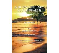A 40 DAY JOURNEY IN THE PSALMS: PSALMS for The Soul Get In the Secret Place with The Lord