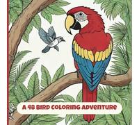 A 48 Bird Coloring Adventure: Coloring Book with Exotic & Familiar Species - Perfect for Homeschooling & Relaxation!