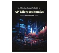 A 5 Scoring Student's Guide to AP Microeconomics: For students, by a student