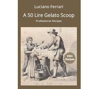 A 50 Lire Gelato Scoop: Professional Recipes