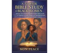 A 52-Week Bible Study for Black Women: Deepen Your Prayer Life with A Faith-Filled Guide to Healing, Purpose, Prayer, and Spiritual Growth Through God’s Word