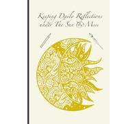 A 6"x9" Notebook: Keeping Daily Reflections under The Sun & Moon: 120 pages with dot-lined and unlined paper for drawing, scribbling, and writing a journal to capture daily reflections.