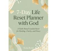 A 7-Day Life Reset Planner with God: A Faith-Based Guided Reset for Healing, Clarity and Peace