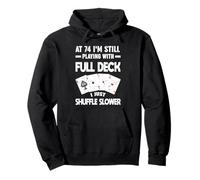 A 74 Anni STO Ancora Giocando con Un Giocatore Shuffle Full Deck Felpa con Cappuccio