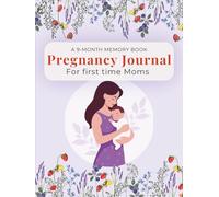 A 9-Month Memory Book: Pregnancy Journal for First-Time Moms (188 Pages ,8.5 x 11 inch): Monthly Updates, Weekly Meal Planner, Prompts, Baby Shower Plans & Keepsake Diary & more for mom-to-be