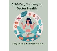 A 90-Day Journey to Better Health - Daily Food & Nutrition Tracker