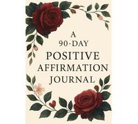 A 90- Day Positive Affirmation Journal