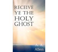 A a Allen Receive Ye the Holy Ghost (Tascabile)