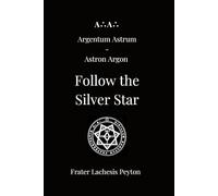 A∴A∴ Argentum Astrum - Astron Argon: Follow the Silver Star