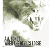Bondy, A.A. - When The Devil S Loose