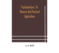 A A Brill Psychoanalysis, its theories and practical application (Tascabile)