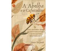 A Abelha e o Cafeicultor: Uma história sobre sustentabilidade e agricultura regenerativa.
