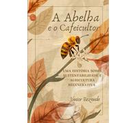 A Abelha e o Cafeicultor: Uma história sobre sustentabilidade e agricultura regenerativa.