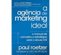A Agencia De Marketing Ideal. O Manual De Conceitos E Estrategia Para O Seculo XXI (Em Portuguese do Brasil)