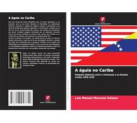 A águia no Caribe: Relações bilaterais entre a Venezuela e os Estados Unidos 1908-1958