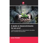 A ajuda ao desenvolvimento foi um erro?: A eficácia da ajuda pública ao desenvolvimento e das políticas para o crescimento macroeconómico