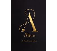 A - Alice: Sa bouche avait raison