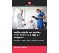 A alimentação por sonda e como lidar com o nojo e a vergonha: Nas aulas de formação em saúde e cuidados de enfermagem