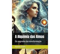 A Alquimia das Almas: Os segredos da transformação