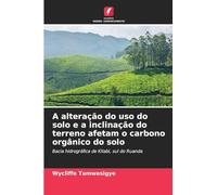 A alteração do uso do solo e a inclinação do terreno afetam o carbono orgânico do solo: Bacia hidrográfica de Kitabi, sul do Ruanda