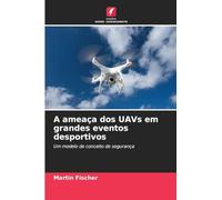 A ameaça dos UAVs em grandes eventos desportivos: Um modelo de conceito de segurança